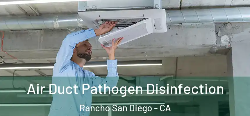  Air Duct Pathogen Disinfection Rancho San Diego - CA