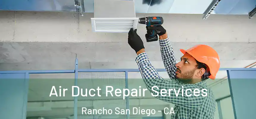  Air Duct Repair Services Rancho San Diego - CA
