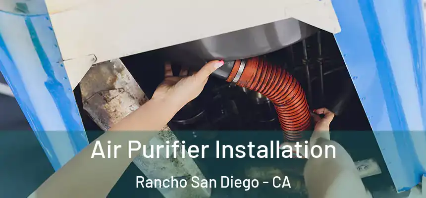  Air Purifier Installation Rancho San Diego - CA
