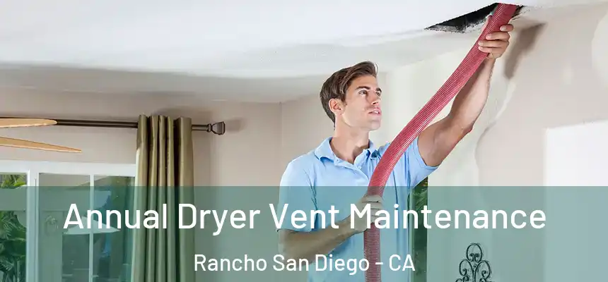 Annual Dryer Vent Maintenance Rancho San Diego - CA