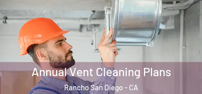  Annual Vent Cleaning Plans Rancho San Diego - CA