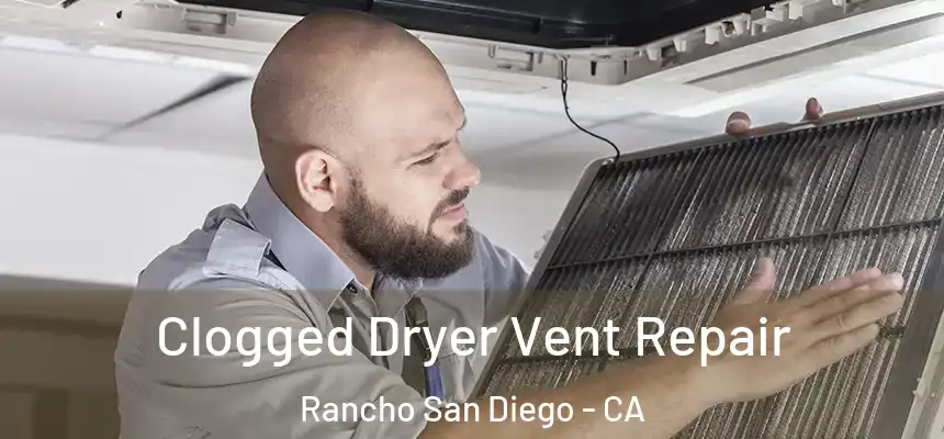  Clogged Dryer Vent Repair Rancho San Diego - CA