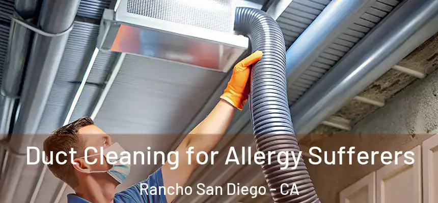  Duct Cleaning for Allergy Sufferers Rancho San Diego - CA