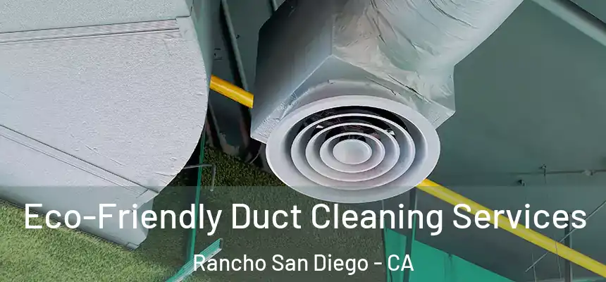Eco-Friendly Duct Cleaning Services Rancho San Diego - CA