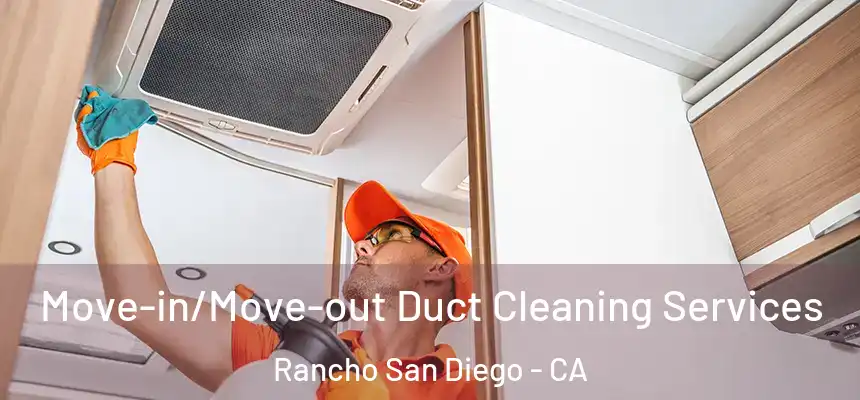 Move-in/Move-out Duct Cleaning Services Rancho San Diego - CA