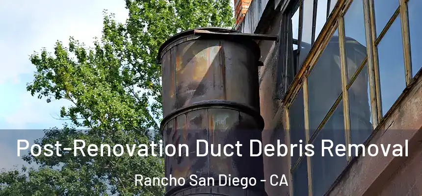  Post-Renovation Duct Debris Removal Rancho San Diego - CA