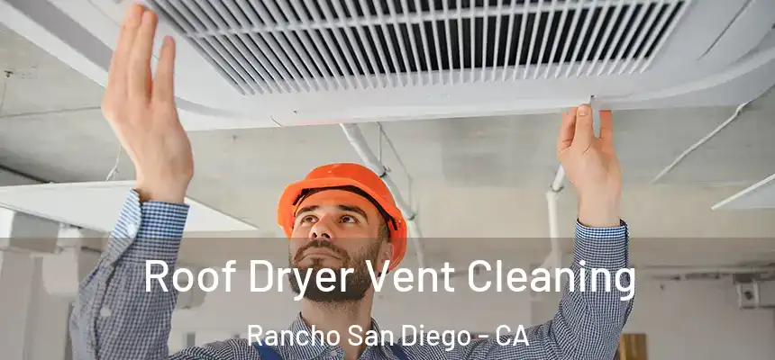  Roof Dryer Vent Cleaning Rancho San Diego - CA