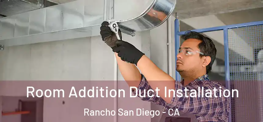  Room Addition Duct Installation Rancho San Diego - CA