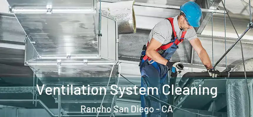  Ventilation System Cleaning Rancho San Diego - CA