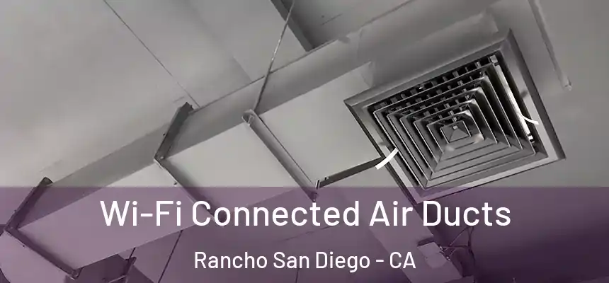  Wi-Fi Connected Air Ducts Rancho San Diego - CA